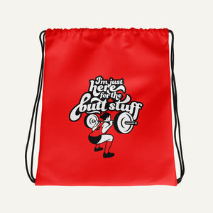 I'm Just Here For The Butt Stuff Drawstring Bag