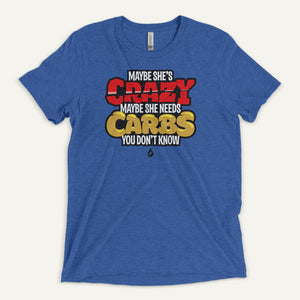 Maybe She's Crazy Maybe She Needs Carbs Men's T-Shirt