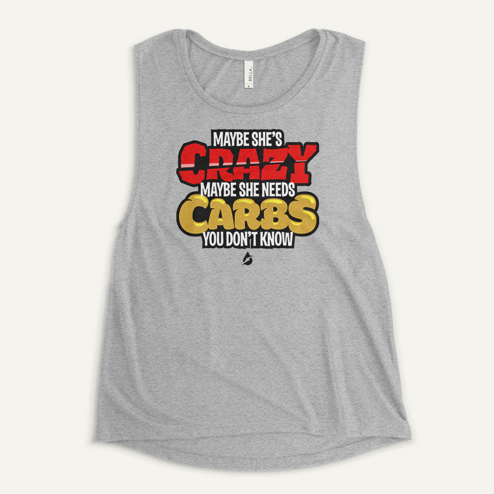 Maybe She's Crazy Maybe She Needs Carbs Women's Muscle Tank