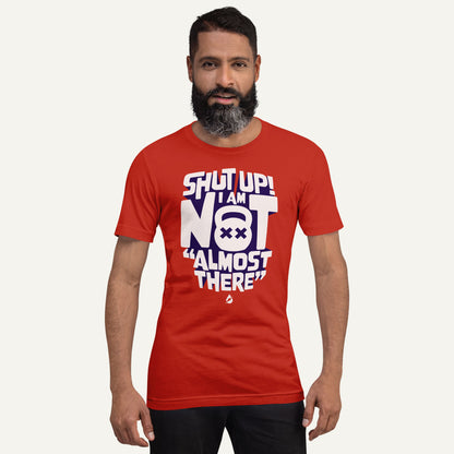 Shut Up I Am Not Almost There Men's Standard T-Shirt