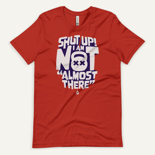Shut Up I Am Not Almost There Men's Standard T-Shirt