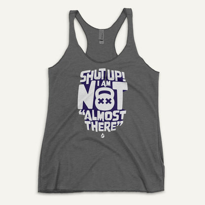 Shut Up! I Am Not "Almost There" Women's Tank Top