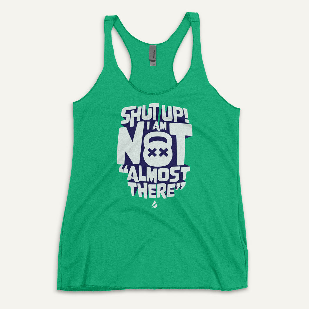 Shut Up! I Am Not "Almost There" Women's Tank Top