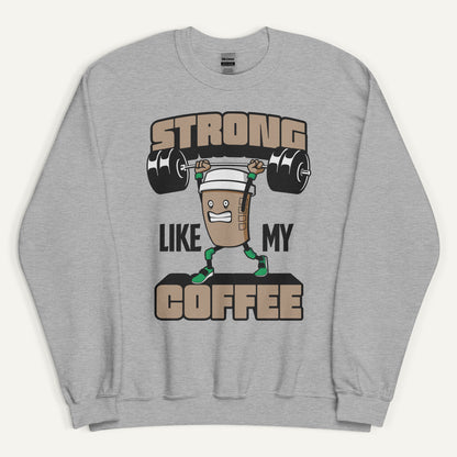Strong Like My Coffee Sweatshirt