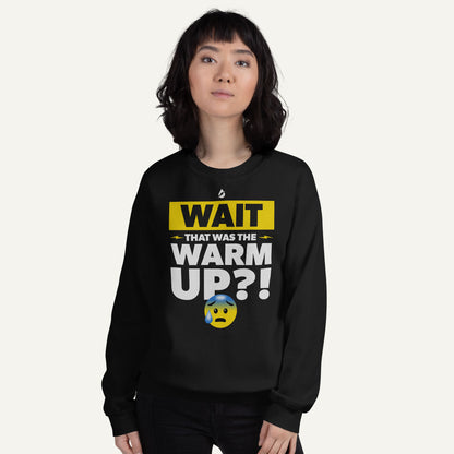 Wait That Was The Warmup Sweatshirt